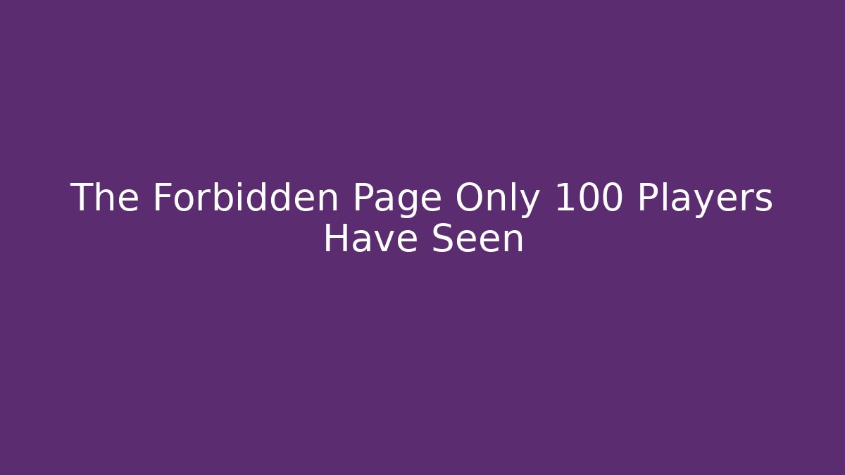 The Forbidden Page Only 100 Players Have Seen