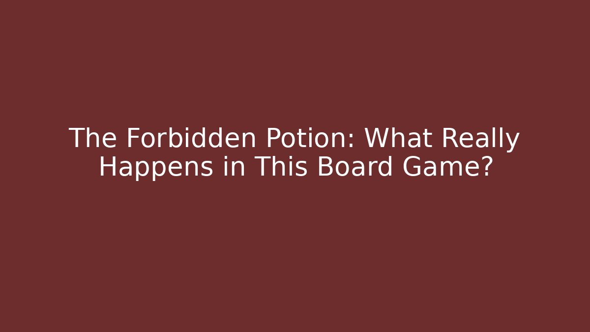 The Forbidden Potion: What Really Happens in This Board Game?