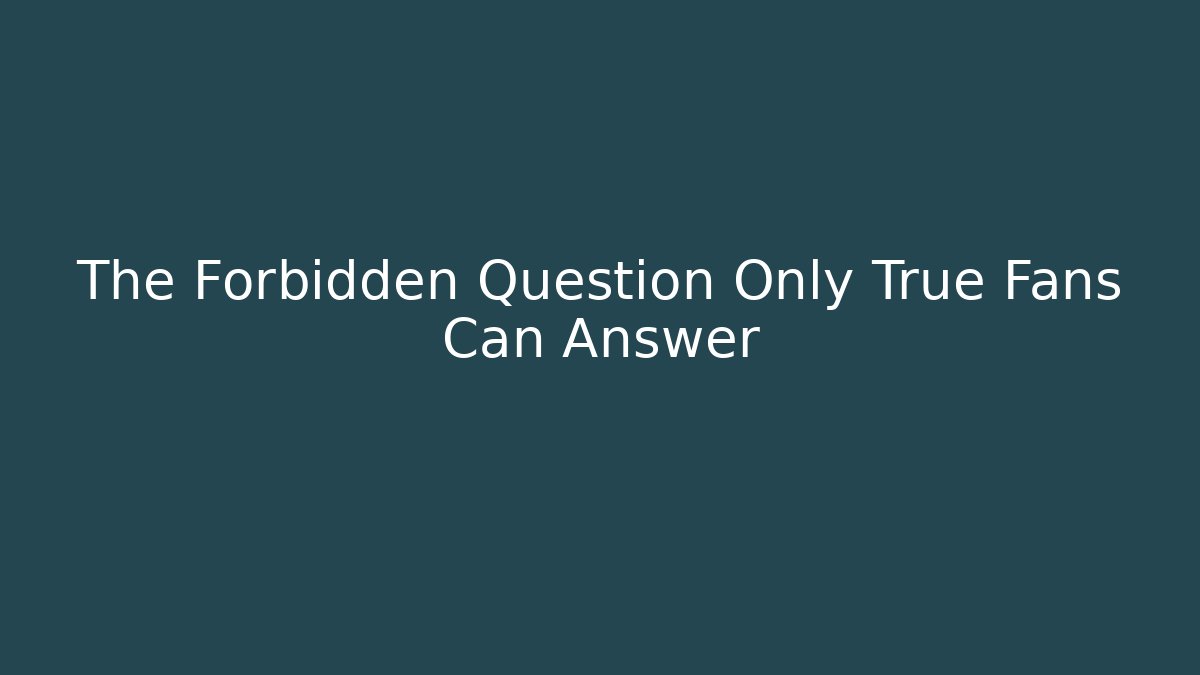 The Forbidden Question Only True Fans Can Answer - Buddy Program