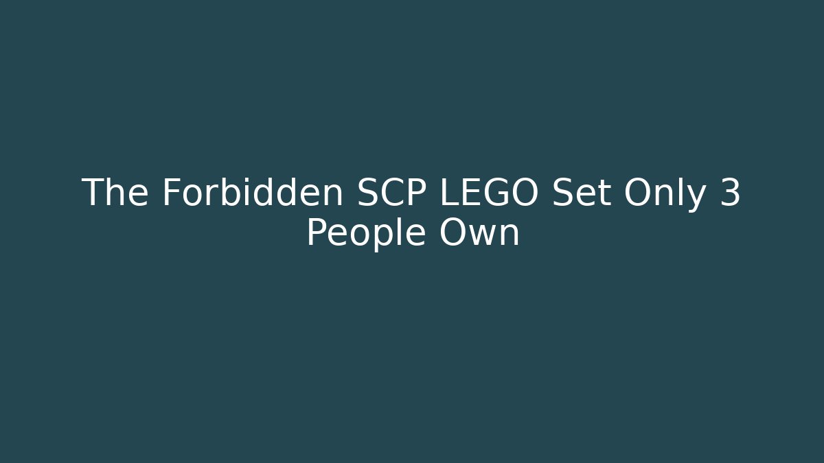 The Forbidden SCP LEGO Set Only 3 People Own