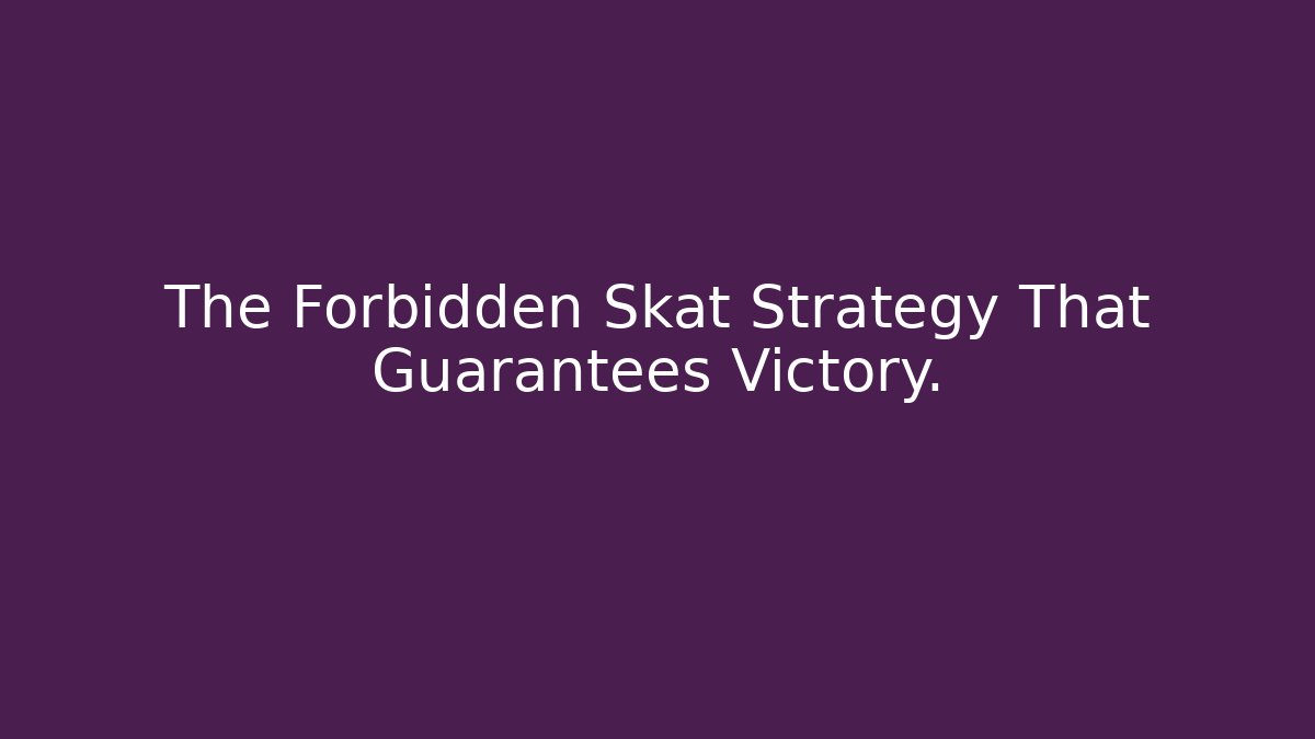The Forbidden Skat Strategy That Guarantees Victory.