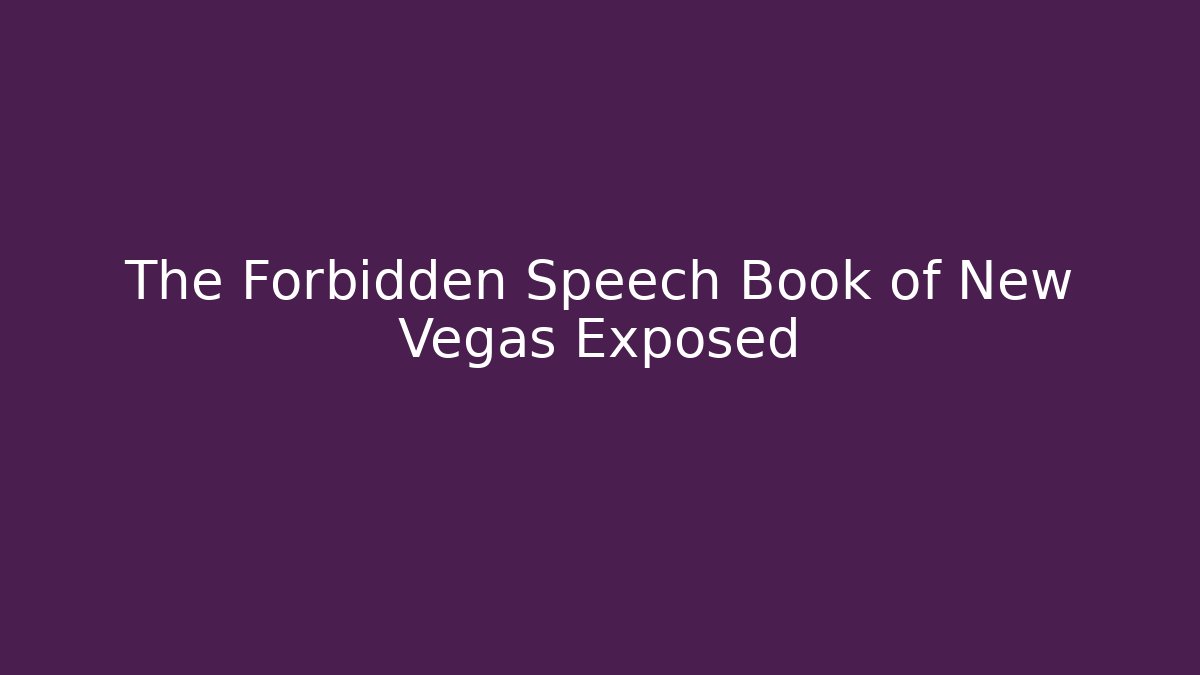 The Forbidden Speech Book of New Vegas Exposed