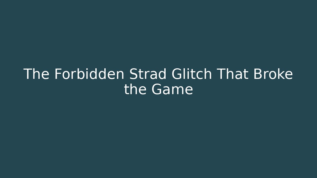 The Forbidden Strad Glitch That Broke the Game