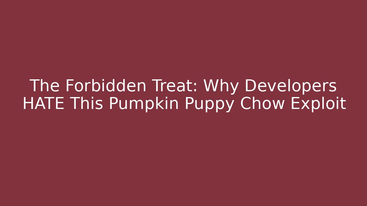 The Forbidden Treat: Why Developers HATE This Pumpkin Puppy Chow Exploit
