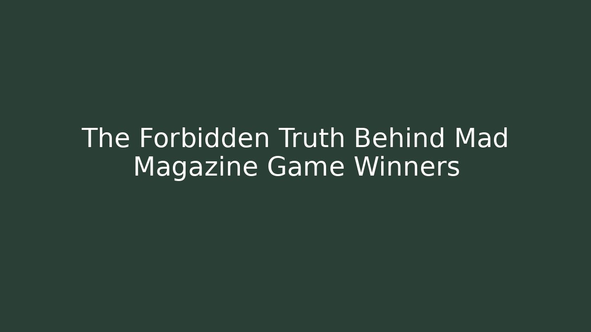 The Forbidden Truth Behind Mad Magazine Game Winners