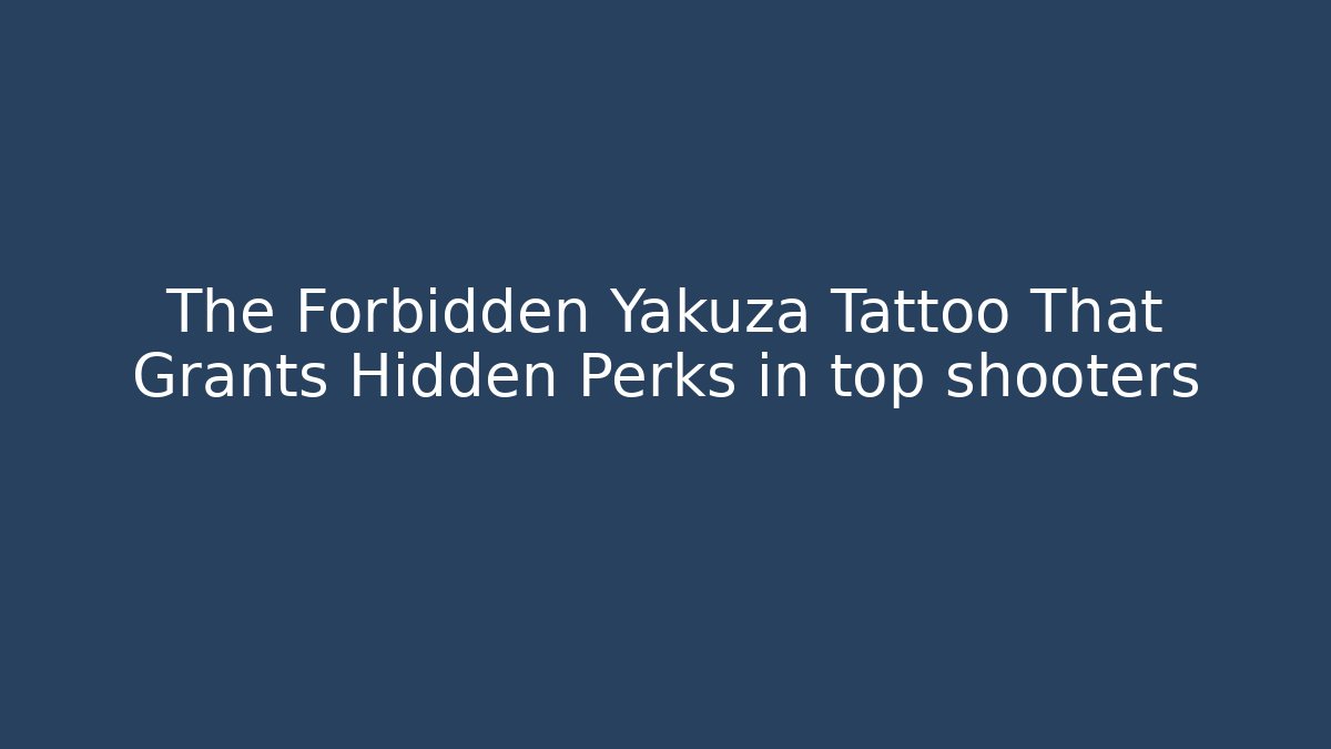 The Forbidden Yakuza Tattoo That Grants Hidden Perks in top shooters