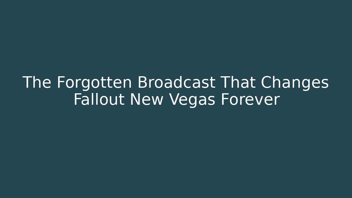 The Forgotten Broadcast That Changes Fallout New Vegas Forever