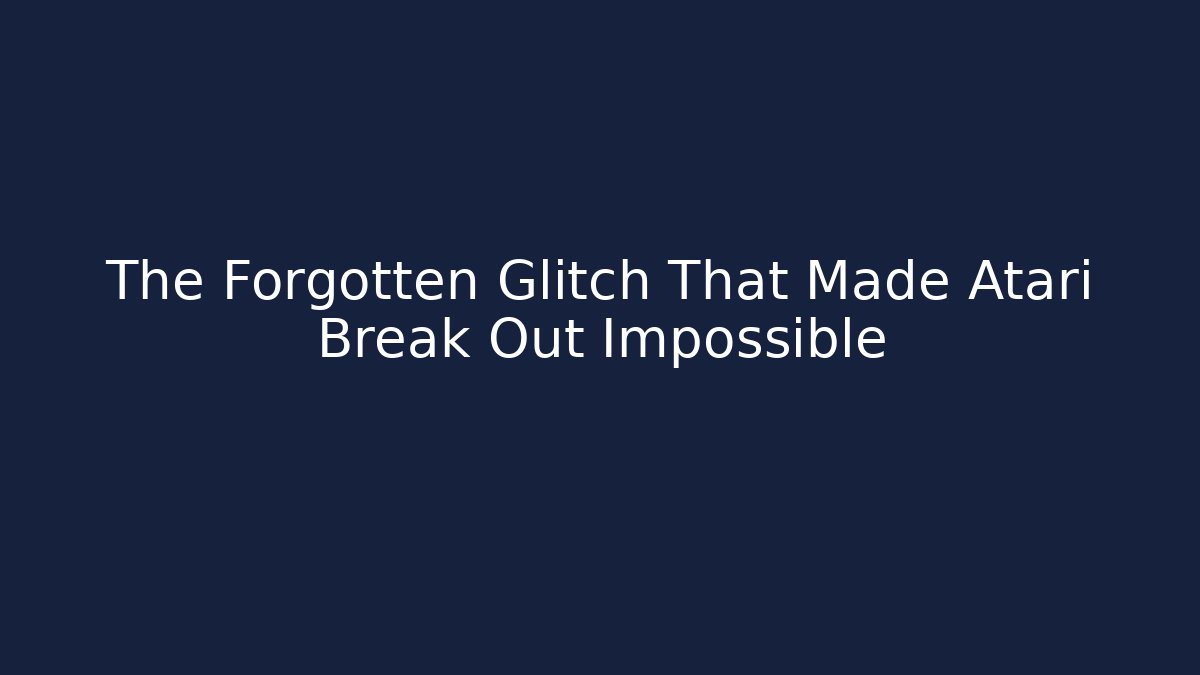 The Forgotten Glitch That Made Atari Break Out Impossible