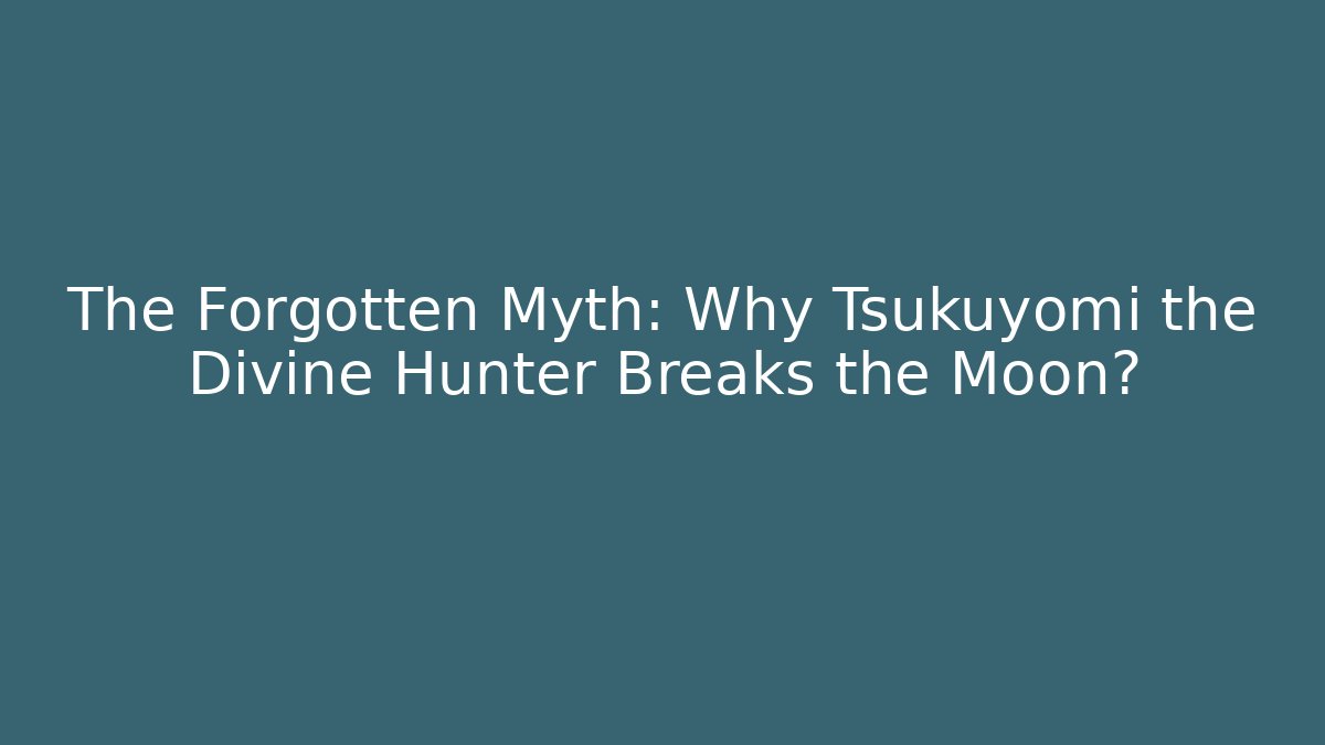 The Forgotten Myth: Why Tsukuyomi the Divine Hunter Breaks the Moon?