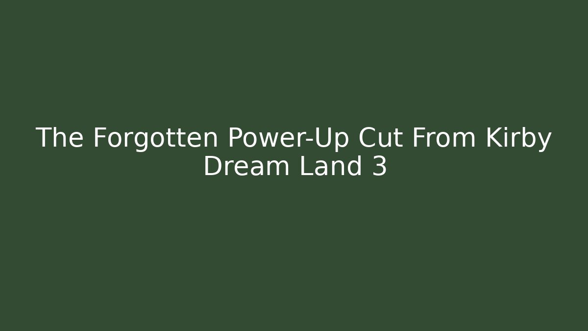 The Forgotten Power-Up Cut From Kirby Dream Land 3