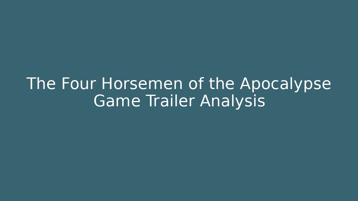 The Four Horsemen of the Apocalypse Game Trailer Analysis