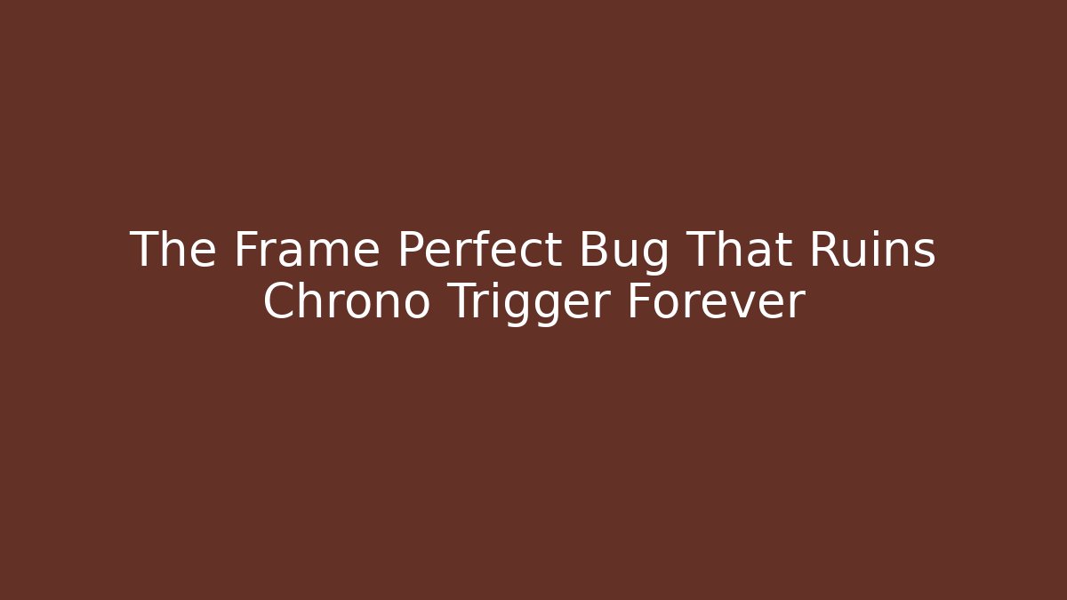 The Frame Perfect Bug That Ruins Chrono Trigger Forever - Buddy Program