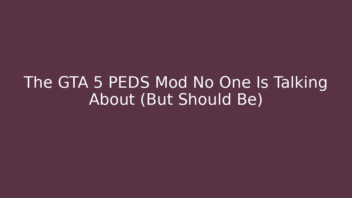 The GTA 5 PEDS Mod No One Is Talking About (But Should Be)
