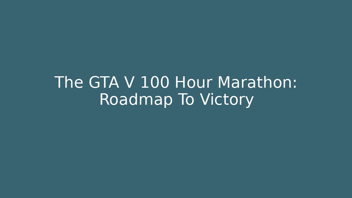 The GTA V 100 Hour Marathon: Roadmap To Victory - Buddy Program