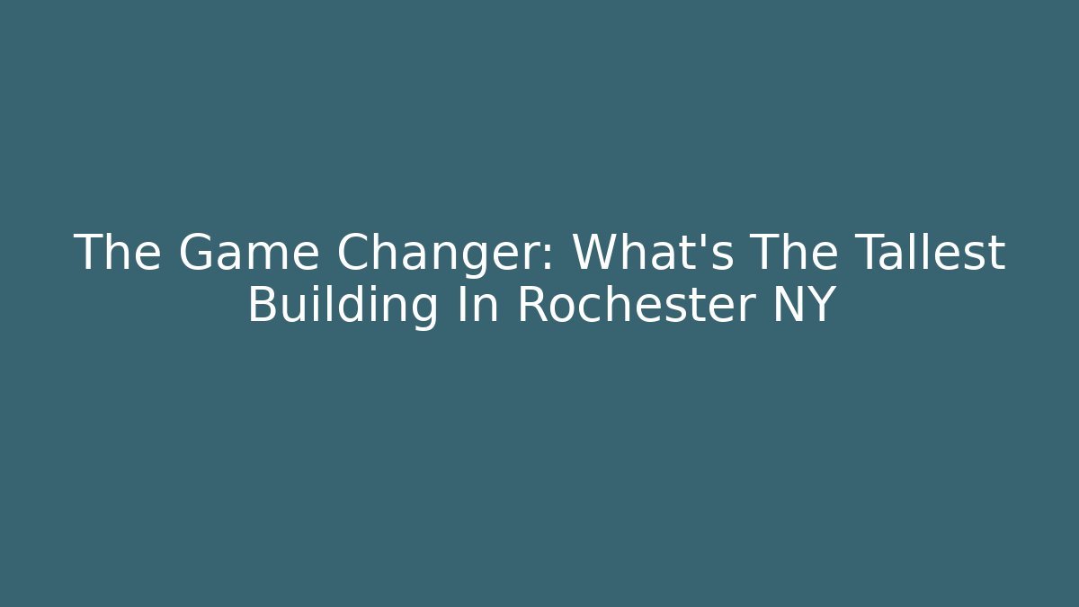 The Game Changer: What's The Tallest Building In Rochester NY - Buddy Program