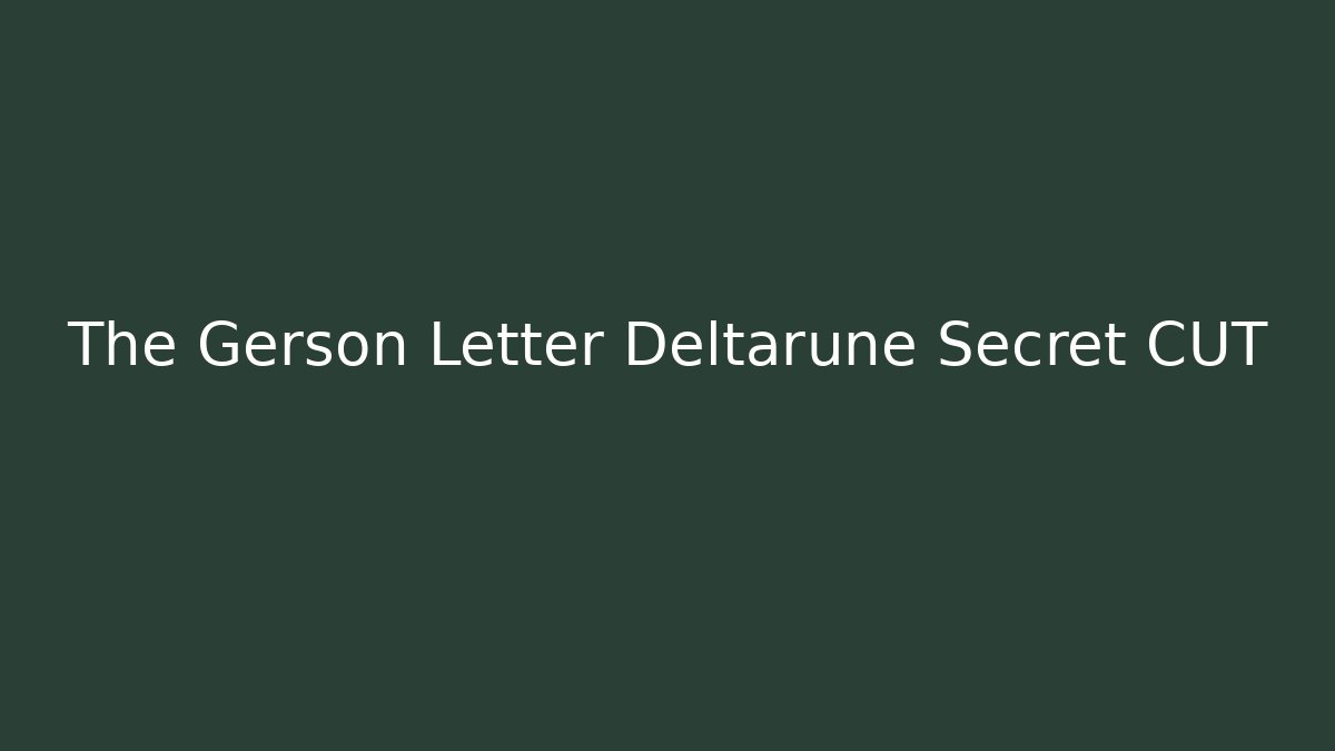 The Gerson Letter Deltarune Secret CUT