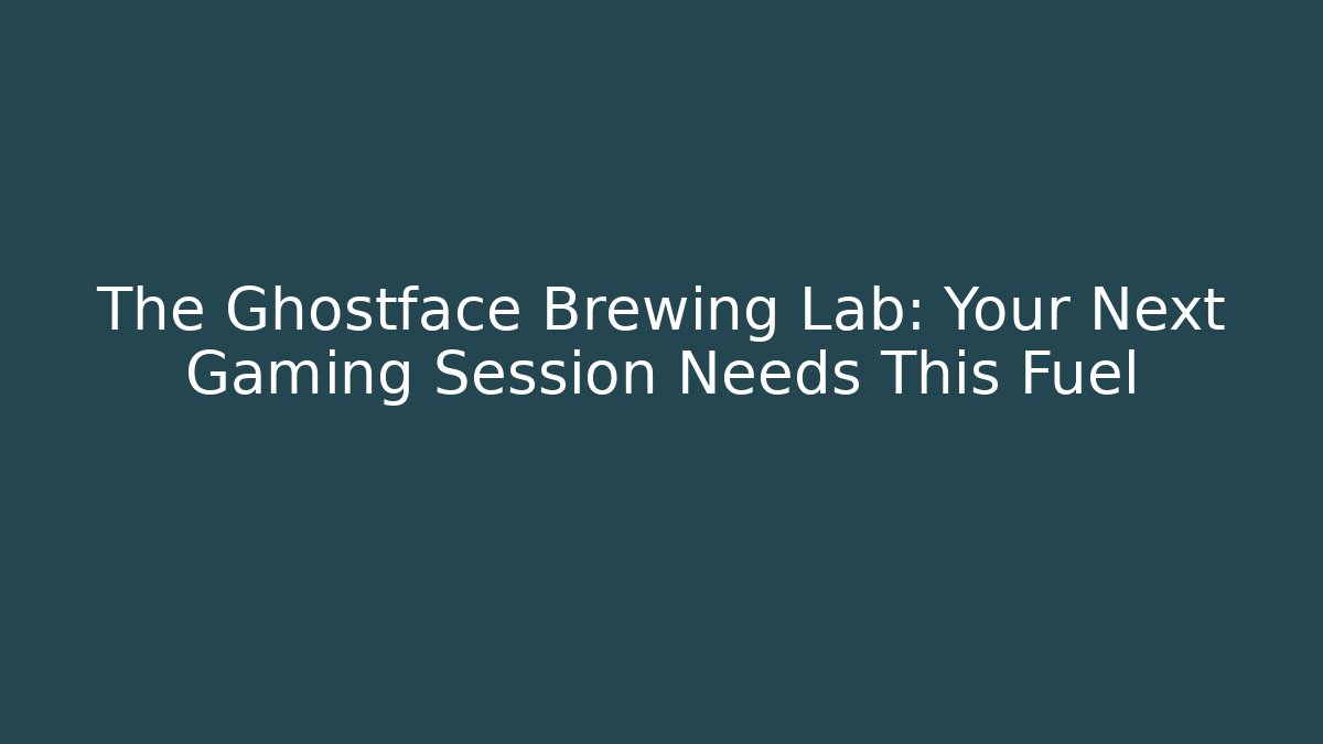 The Ghostface Brewing Lab: Your Next Gaming Session Needs This Fuel - Buddy Program