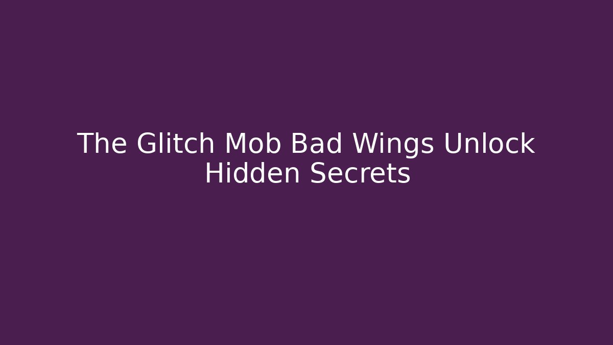 The Glitch Mob Bad Wings Unlock Hidden Secrets - Buddy Program