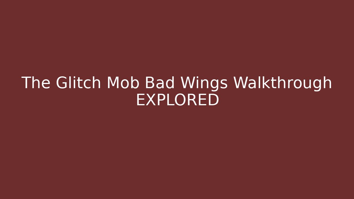 The Glitch Mob Bad Wings Walkthrough EXPLORED - Buddy Program