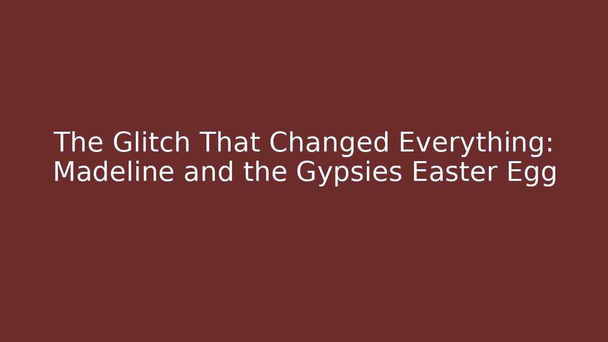 The Glitch That Changed Everything: Madeline and the Gypsies Easter Egg - Buddy Program