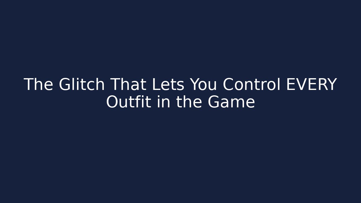The Glitch That Lets You Control EVERY Outfit in the Game