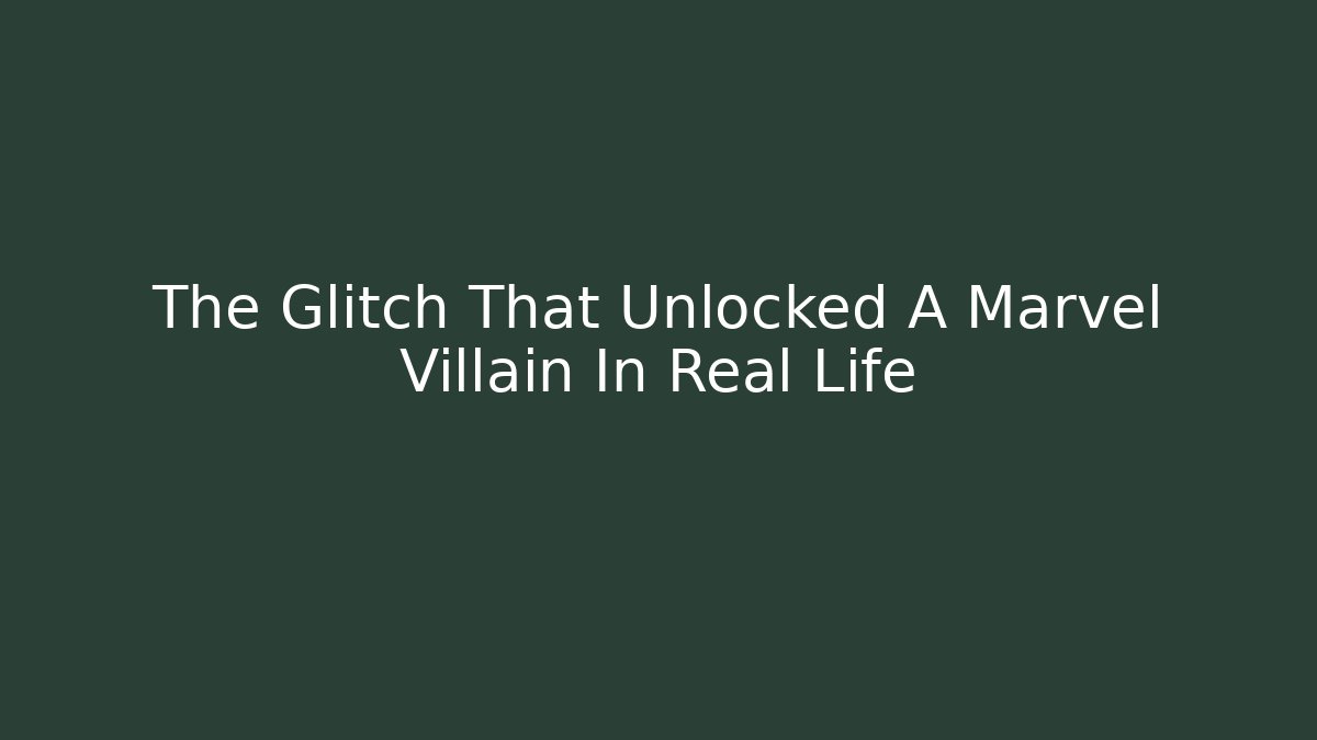 The Glitch That Unlocked A Marvel Villain In Real Life