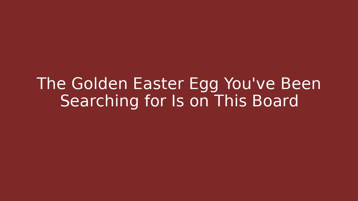 The Golden Easter Egg You've Been Searching for Is on This Board
