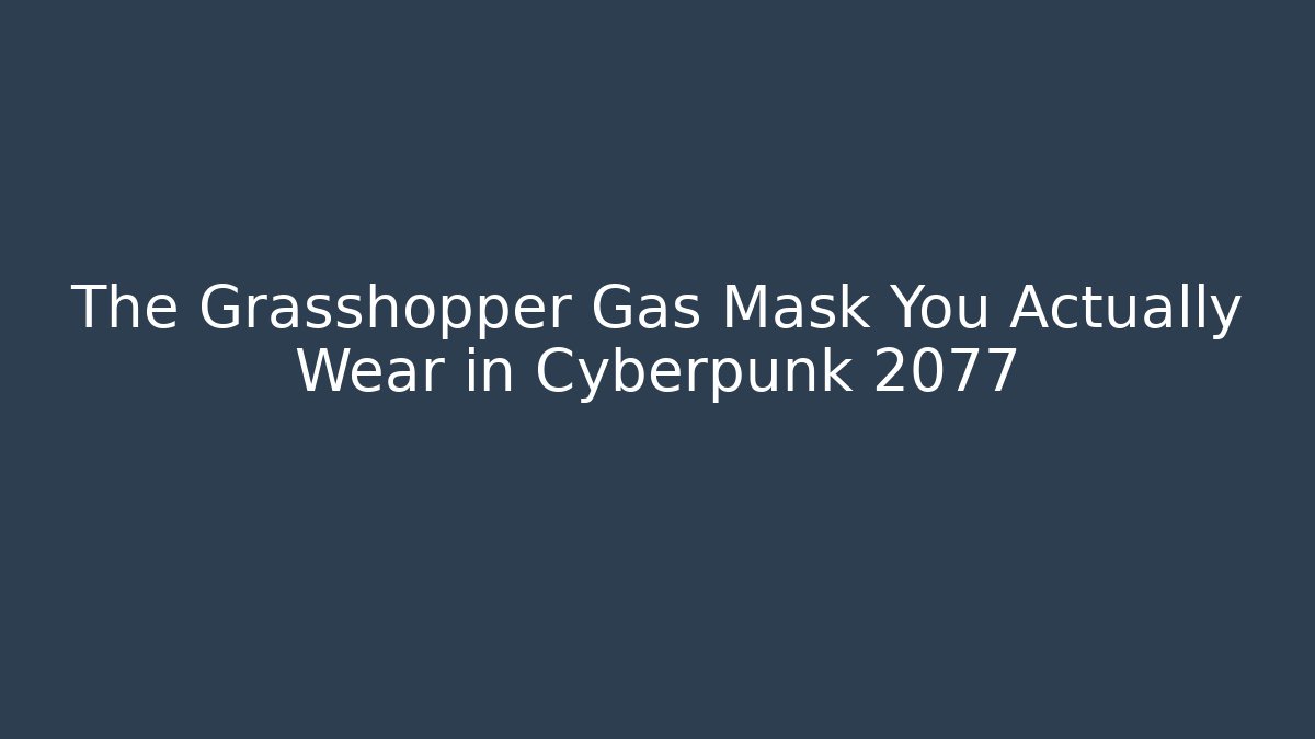 The Grasshopper Gas Mask You Actually Wear in Cyberpunk 2077