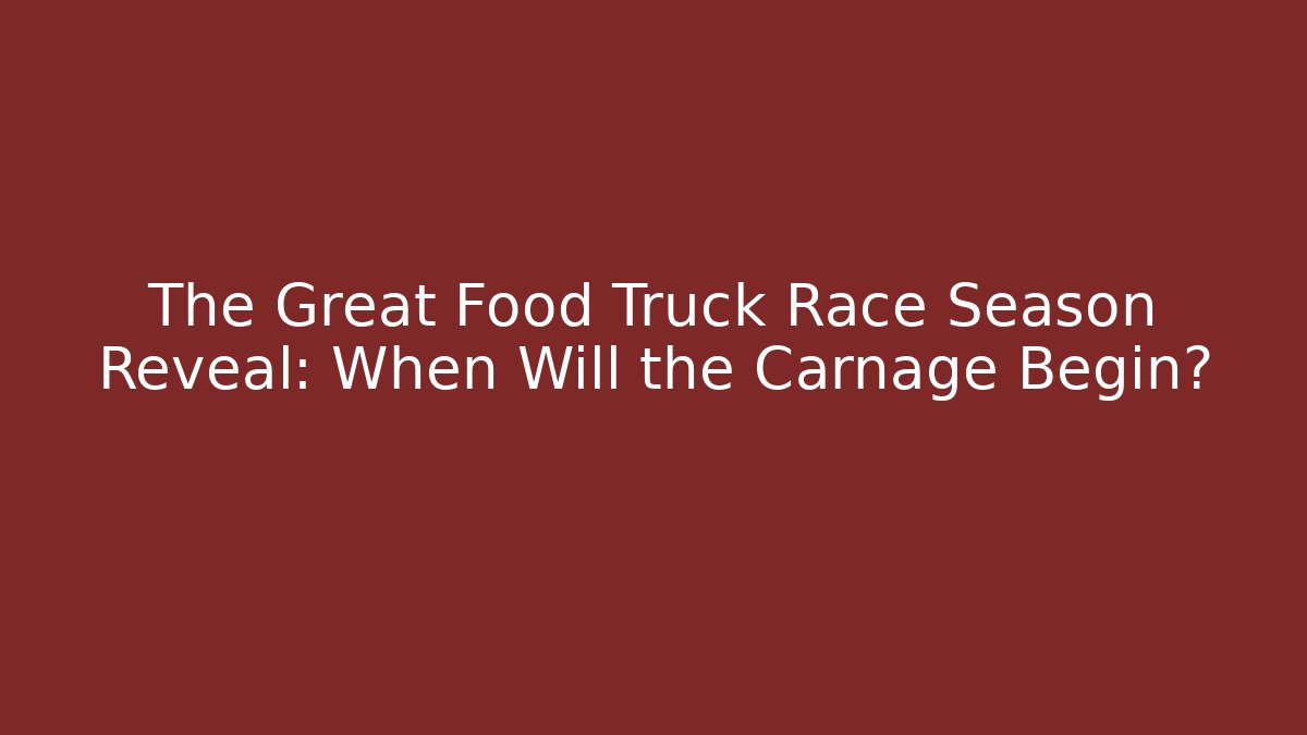 The Great Food Truck Race Season Reveal: When Will the Carnage Begin?