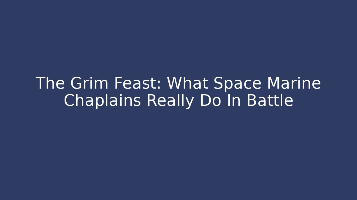 The Grim Feast: What Space Marine Chaplains Really Do In Battle - Buddy Program