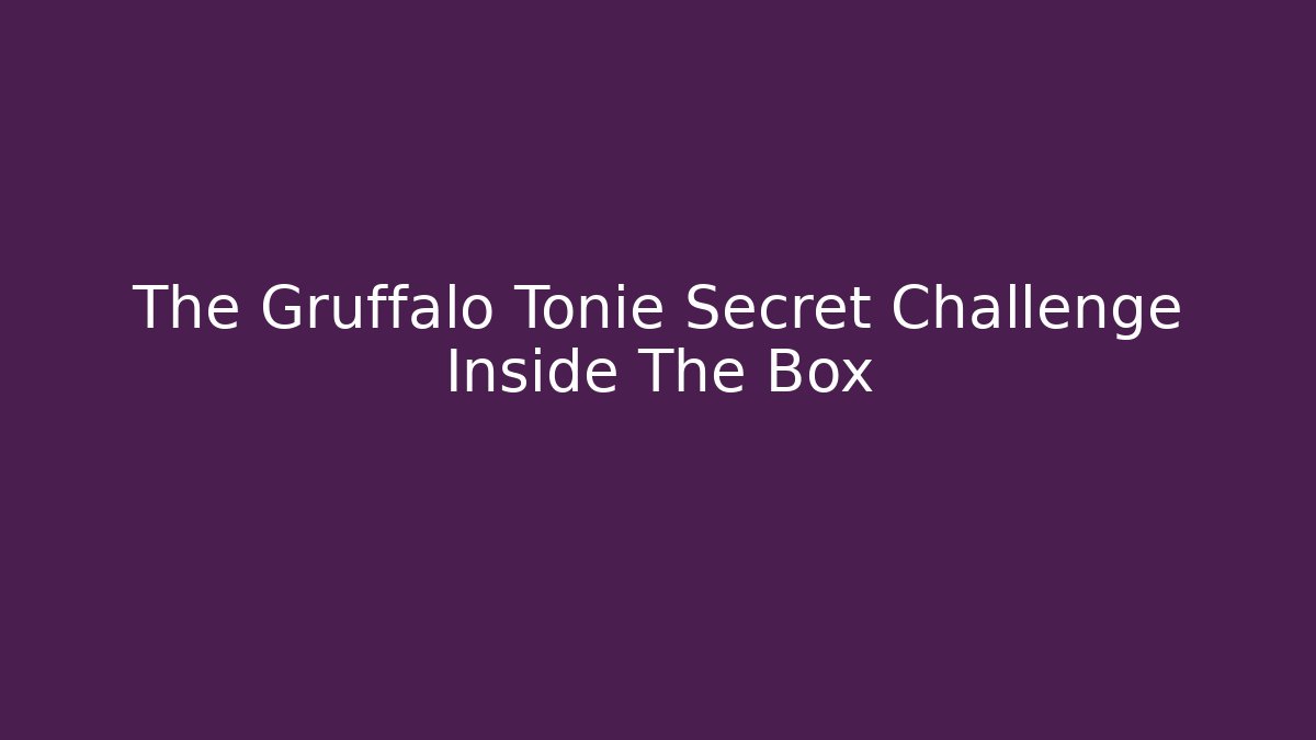 The Gruffalo Tonie Secret Challenge Inside The Box