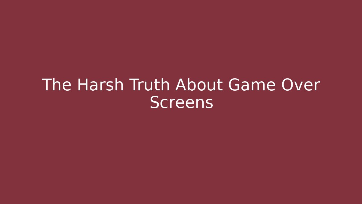 The Harsh Truth About Game Over Screens