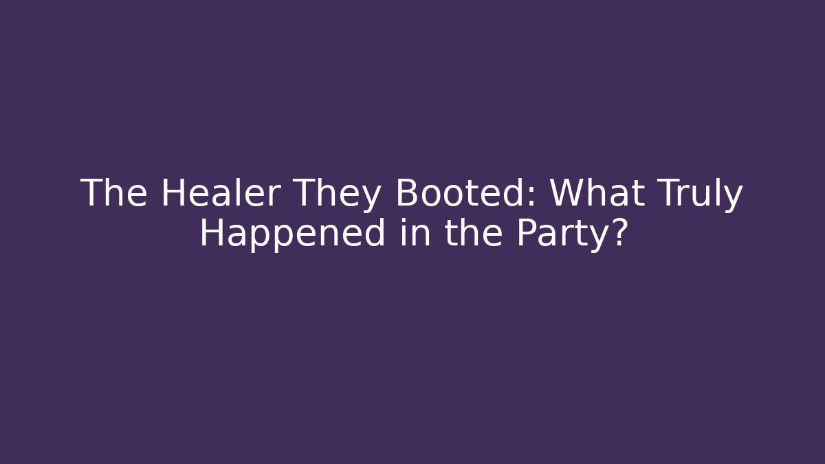 The Healer They Booted: What Truly Happened in the Party?