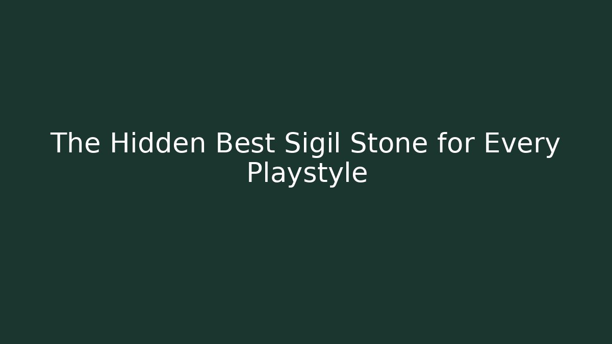 The Hidden Best Sigil Stone for Every Playstyle - Buddy Program