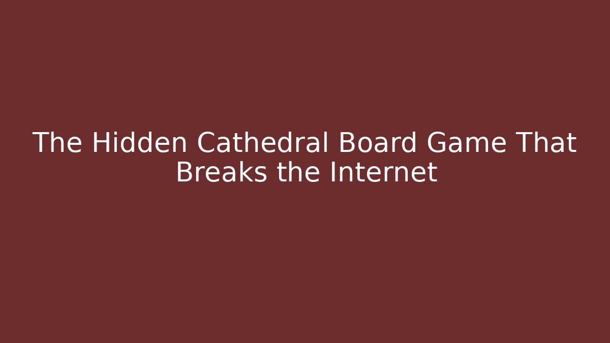 The Hidden Cathedral Board Game That Breaks the Internet - Buddy Program