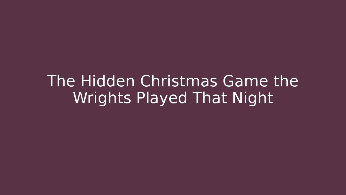 The Hidden Christmas Game the Wrights Played That Night