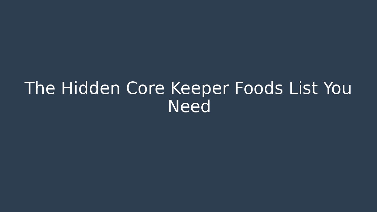 The Hidden Core Keeper Foods List You Need