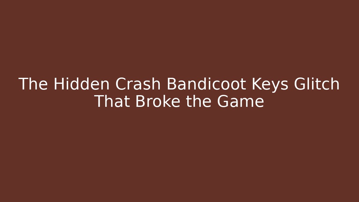 The Hidden Crash Bandicoot Keys Glitch That Broke the Game