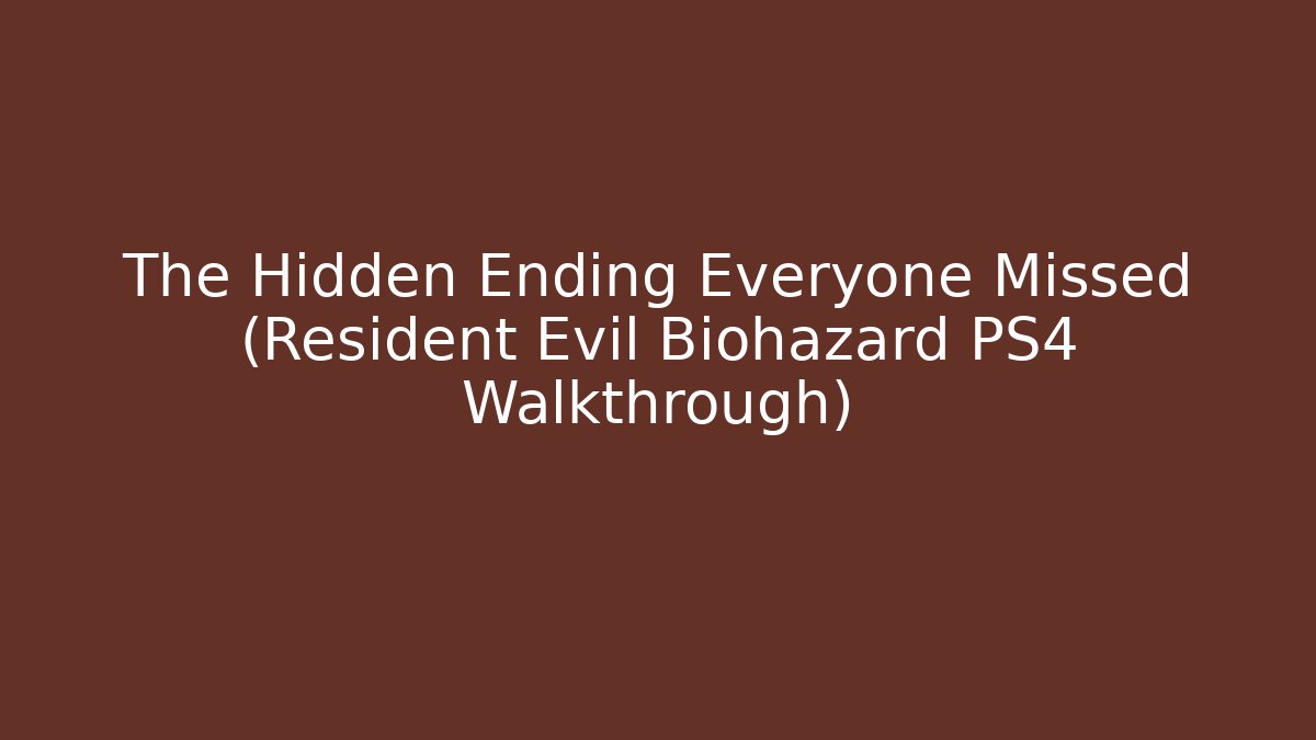 The Hidden Ending Everyone Missed (Resident Evil Biohazard PS4 Walkthrough)