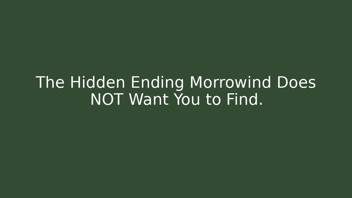 The Hidden Ending Morrowind Does NOT Want You to Find.