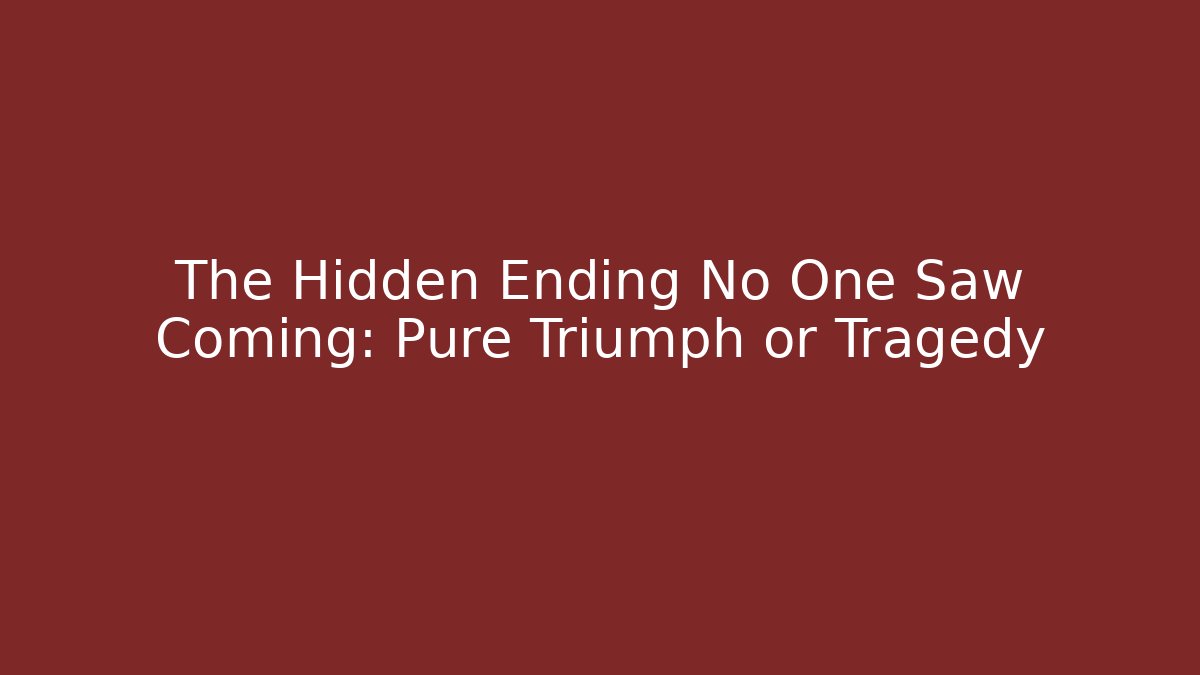 The Hidden Ending No One Saw Coming: Pure Triumph or Tragedy