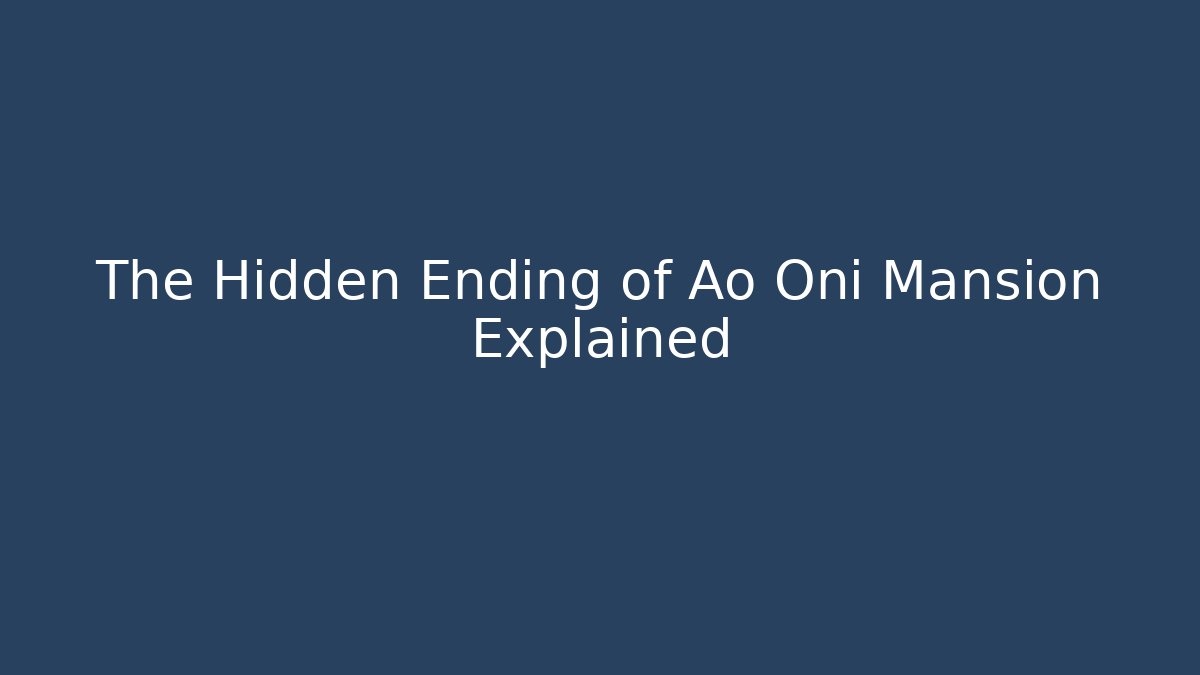The Hidden Ending of Ao Oni Mansion Explained