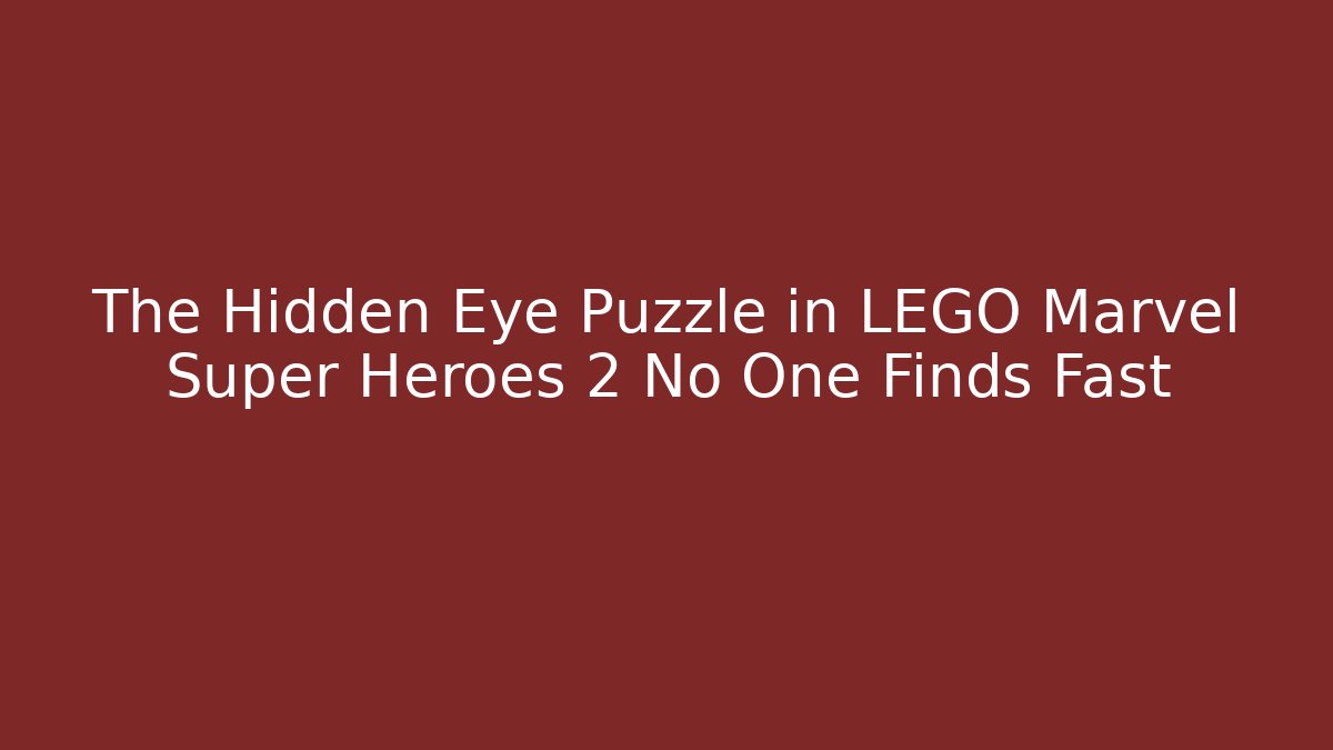 The Hidden Eye Puzzle in LEGO Marvel Super Heroes 2 No One Finds Fast - Buddy Program