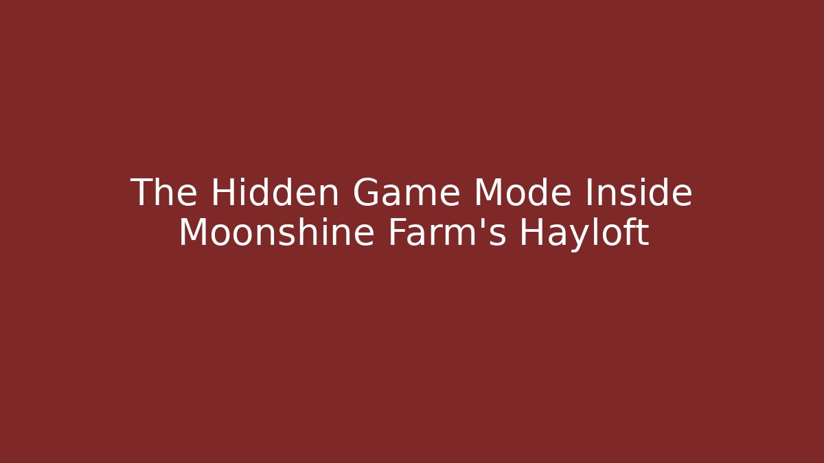 The Hidden Game Mode Inside Moonshine Farm's Hayloft - Buddy Program