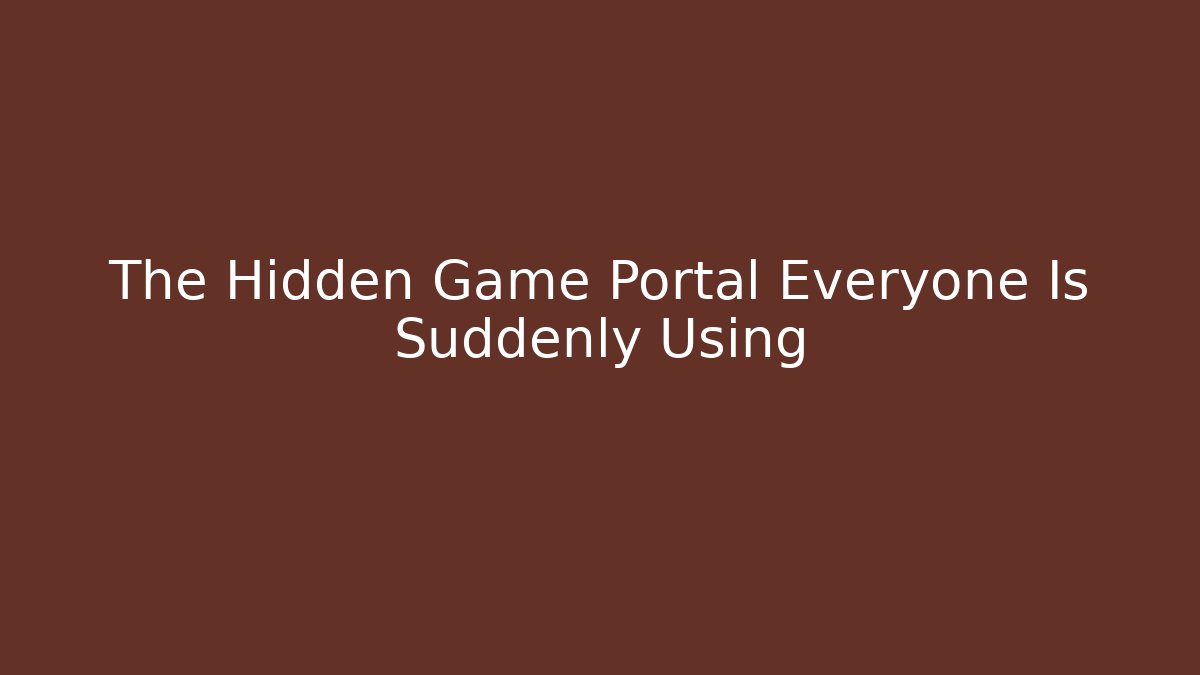 The Hidden Game Portal Everyone Is Suddenly Using