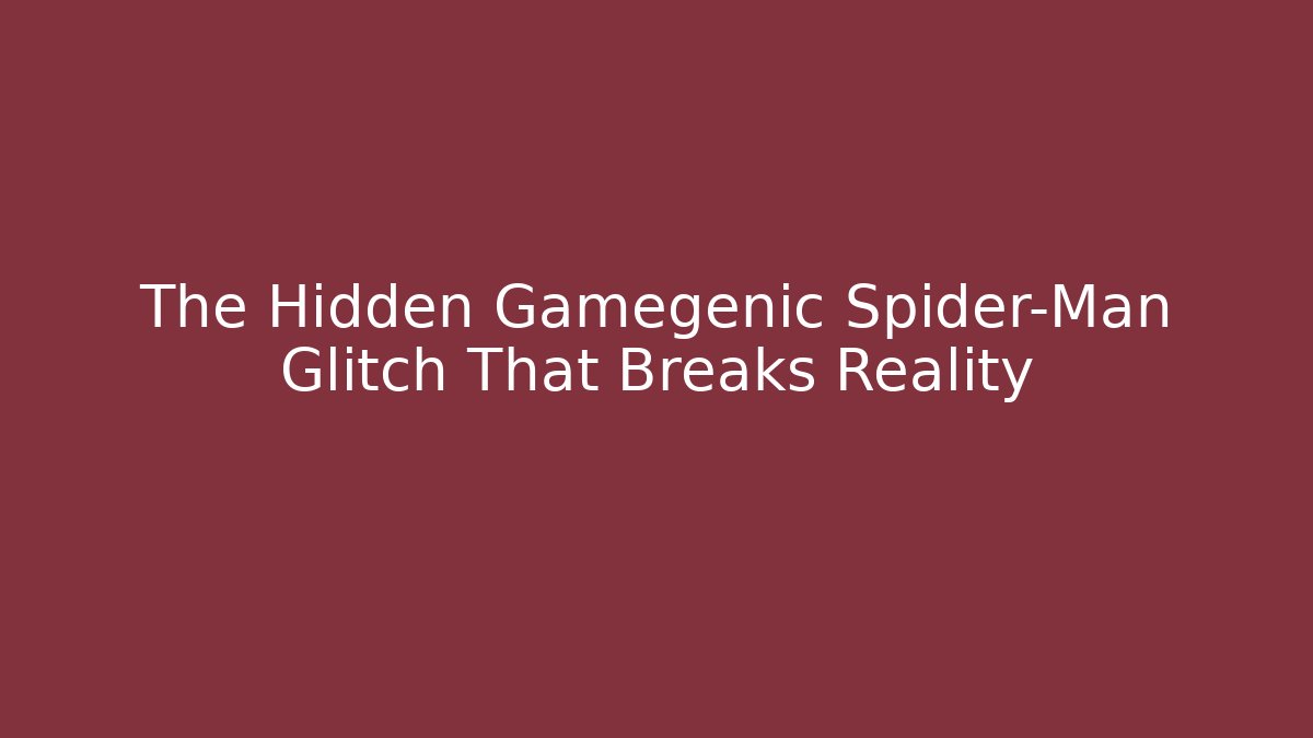 The Hidden Gamegenic Spider-Man Glitch That Breaks Reality