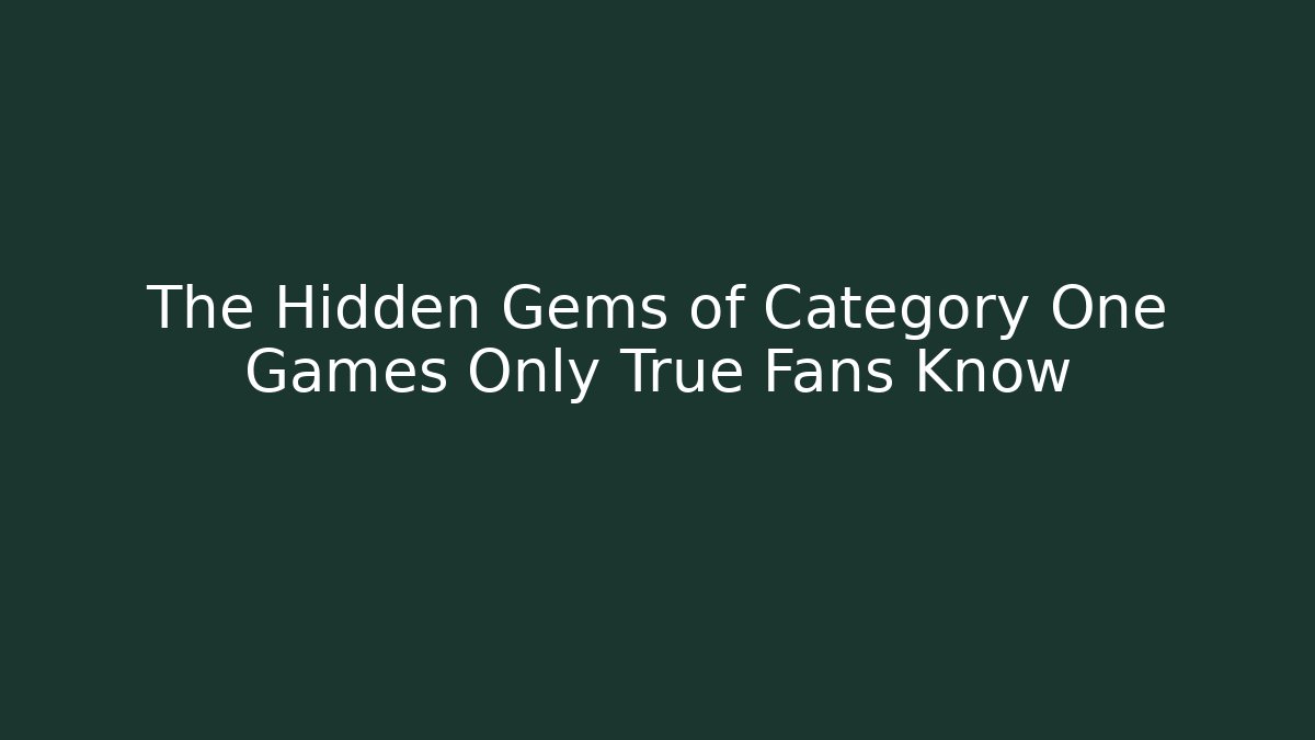 The Hidden Gems of Category One Games Only True Fans Know - Buddy Program
