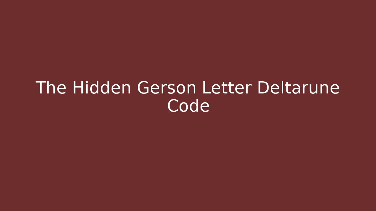 The Hidden Gerson Letter Deltarune Code