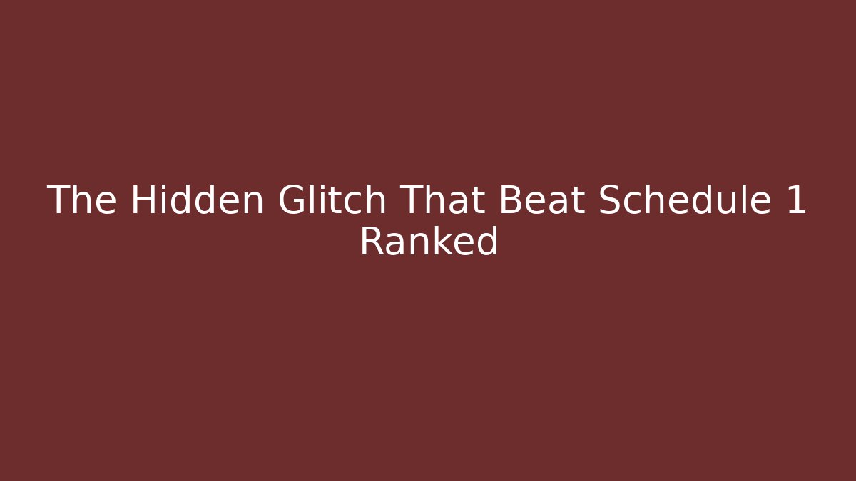 The Hidden Glitch That Beat Schedule 1 Ranked