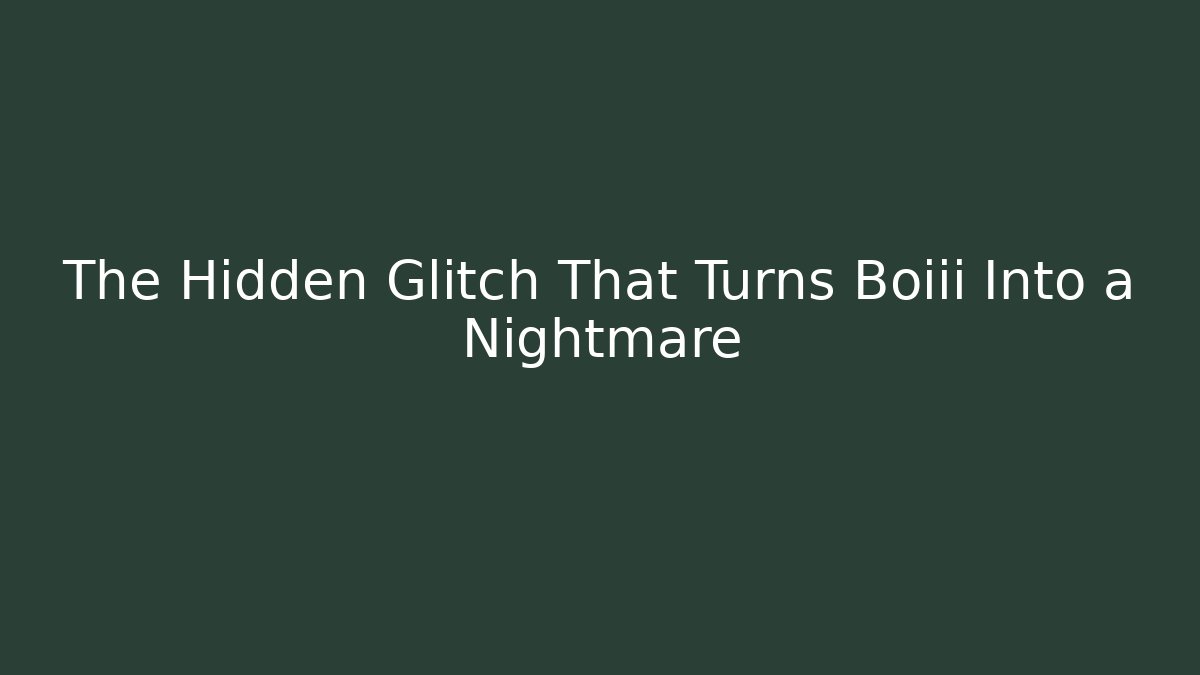 The Hidden Glitch That Turns Boiii Into a Nightmare